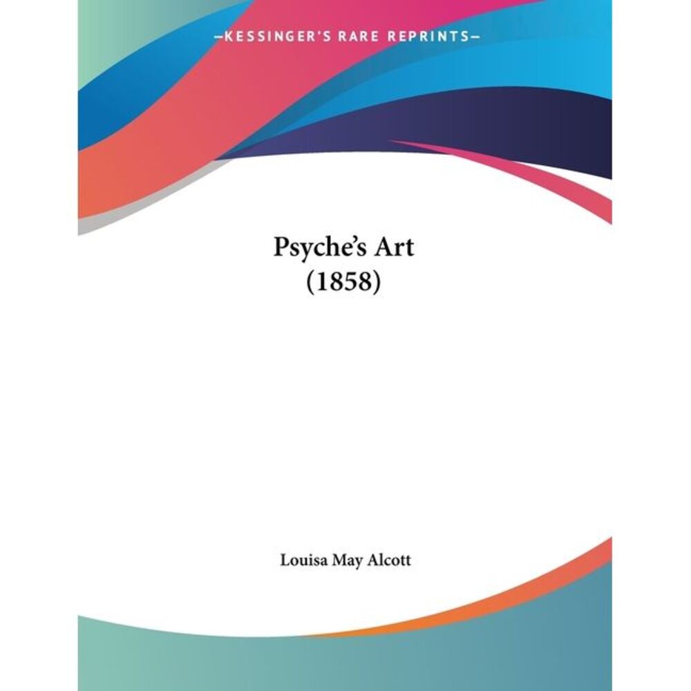 Psyche's Art (1858) -- Louisa May Alcott